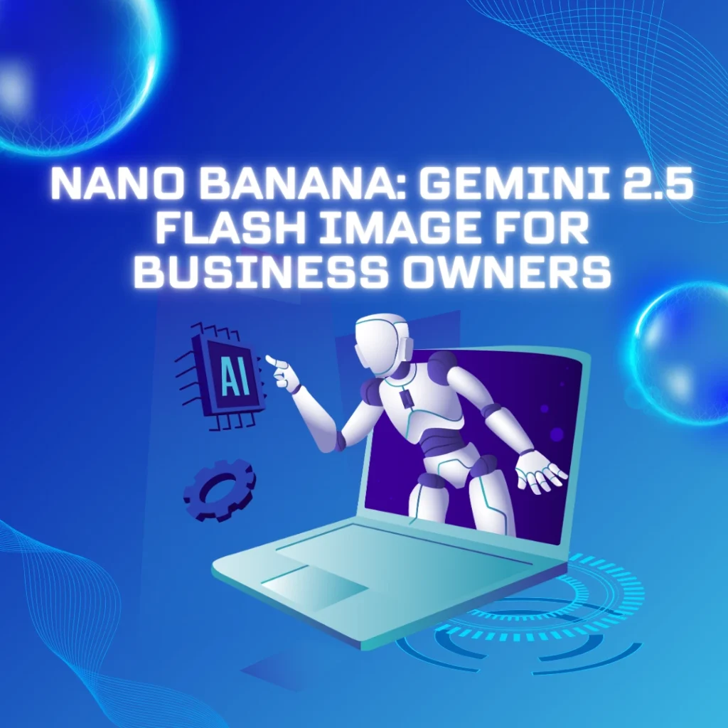 Nano Banana: Gemini 2.5 Flash Image for Business Owners
