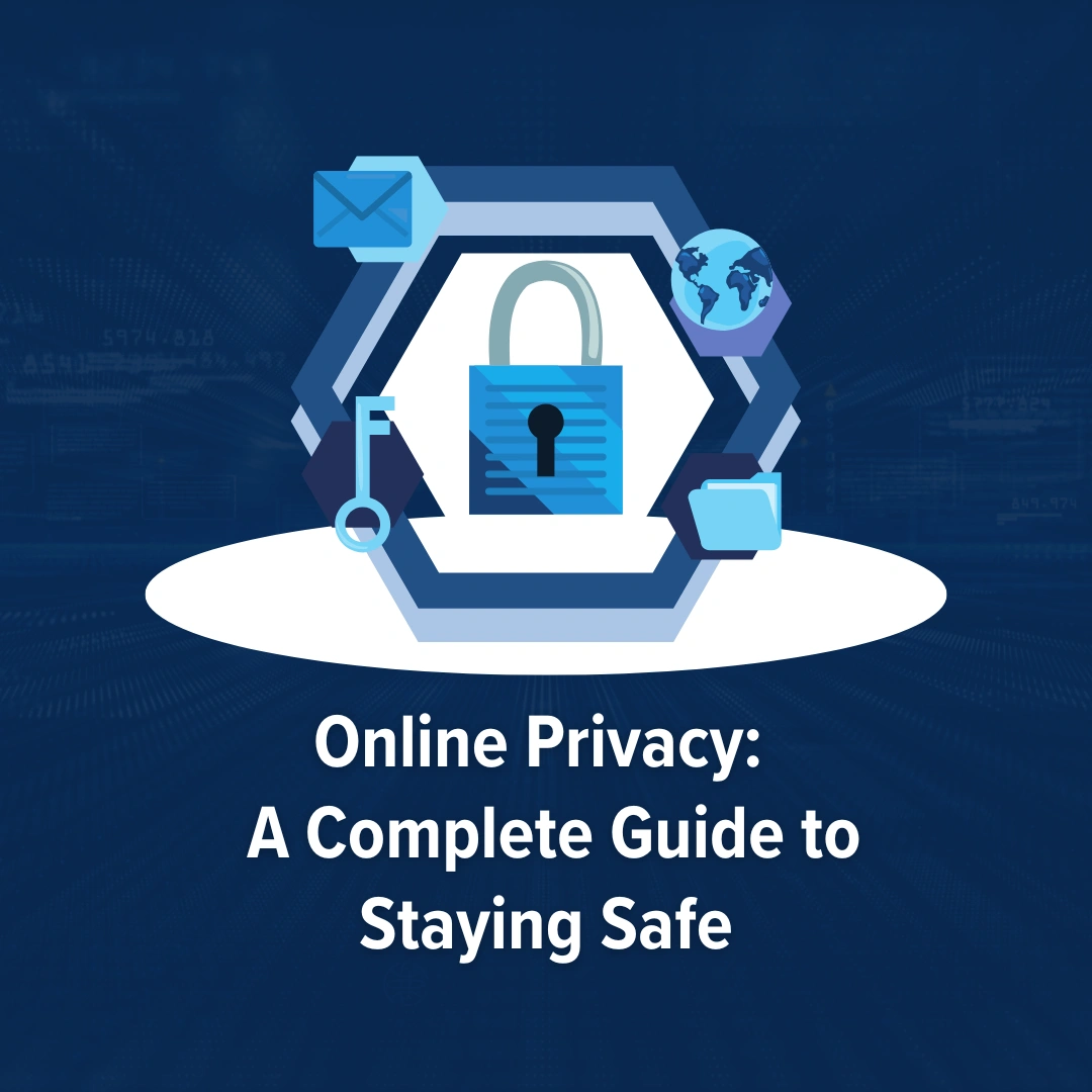 Online Privacy A Complete Guide to Staying Safe