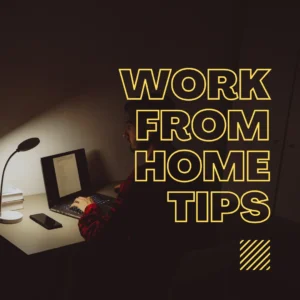 Work From Home Tips